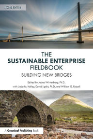 Title: The Sustainable Enterprise Fieldbook: Building New Bridges, Second Edition, Author: Jeana Wirtenberg
