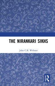 Title: The Nirankari Sikhs, Author: John C.B. Webster