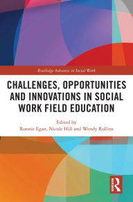 Title: Challenges, Opportunities and Innovations in Social Work Field Education, Author: Ronnie Egan