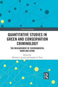 Title: Quantitative Studies in Green and Conservation Criminology: The Measurement of Environmental Harm and Crime, Author: Michael J. Lynch