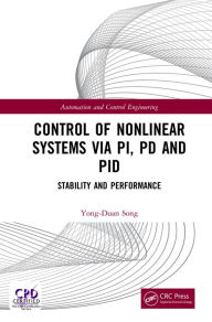 Title: Control of Nonlinear Systems via PI, PD and PID: Stability and Performance, Author: Yong-Duan Song