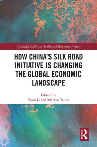 Title: How China's Silk Road Initiative is Changing the Global Economic Landscape, Author: Yuan Li