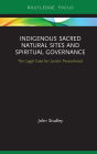 Indigenous Sacred Natural Sites and Spiritual Governance: The Legal Case for Juristic Personhood