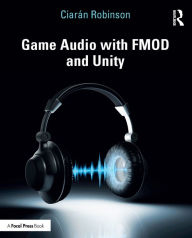 Title: Game Audio with FMOD and Unity, Author: Ciarán Robinson