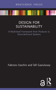 Title: Design for Sustainability: A Multi-level Framework from Products to Socio-technical Systems, Author: Fabrizio Ceschin