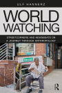 World Watching: Streetcorners and Newsbeats on a Journey through Anthropology