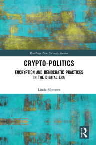 Title: Crypto-Politics: Encryption and Democratic Practices in the Digital Era, Author: Linda Monsees