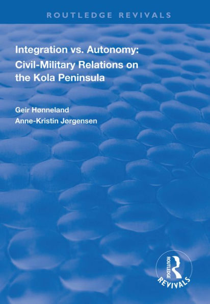 Integration vs. Autonomy: Civil-military Relations on the Kola Peninsula