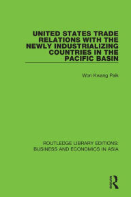 Title: United States Trade Relations with the Newly Industrializing Countries in the Pacific Basin, Author: Won Kwang Paik