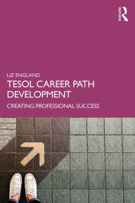 Title: TESOL Career Path Development: Creating Professional Success, Author: Liz England