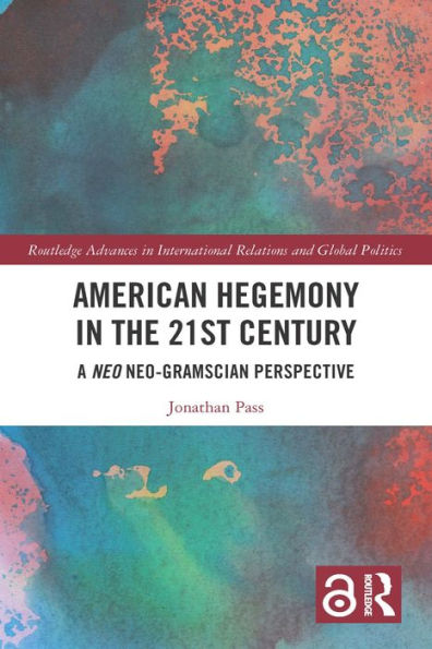 American Hegemony in the 21st Century: A Neo Neo-Gramscian Perspective