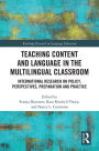Teaching Content and Language in the Multilingual Classroom: International Research on Policy, Perspectives, Preparation and Practice