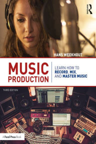 Title: Music Production: Learn How to Record, Mix, and Master Music, Author: Hans Weekhout