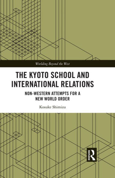The Kyoto School and International Relations: Non-Western Attempts for a New World Order