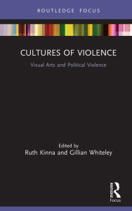 Title: Cultures of Violence: Visual Arts and Political Violence, Author: Ruth Kinna