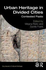 Title: Urban Heritage in Divided Cities: Contested Pasts, Author: Mirjana Ristic