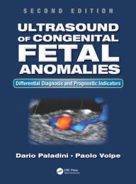 Title: Ultrasound of Congenital Fetal Anomalies: Differential Diagnosis and Prognostic Indicators, Second Edition, Author: Dario Paladini