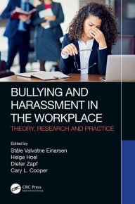 Title: Bullying and Harassment in the Workplace: Theory, Research and Practice, Author: Ståle Valvatne Einarsen
