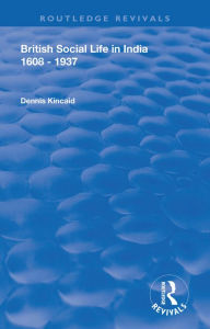 Title: British Social Life in India 1608 - 1937, Author: Dennis Kincaid