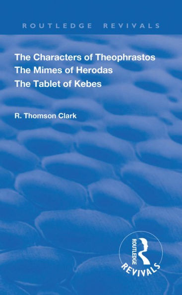 The Characters of Theophrastos. The Mimes of Herodas. The Tablet of Kebes. (1909)