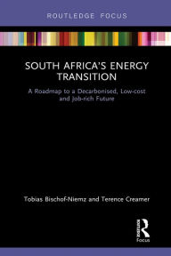 Title: South Africa's Energy Transition: A Roadmap to a Decarbonised, Low-cost and Job-rich Future, Author: Tobias Bischof-Niemz