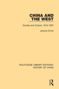 Title: China and the West: Society and Culture, 1815-1937, Author: Jerome Ch'en