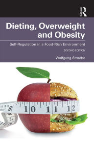 Title: Dieting, Overweight and Obesity: Self-Regulation in a Food-Rich Environment, Author: Wolfgang Stroebe