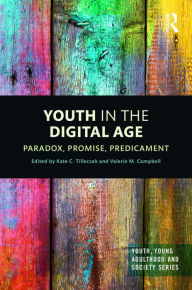 Title: Youth in the Digital Age: Paradox, Promise, Predicament, Author: Kate Tilleczek