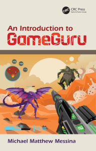 Title: An Introduction to GameGuru, Author: Michael Matthew Messina