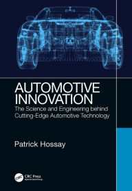 Title: Automotive Innovation: The Science and Engineering behind Cutting-Edge Automotive Technology, Author: Patrick Hossay