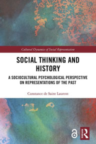 Title: Social Thinking and History: A Sociocultural Psychological Perspective on Representations of the Past, Author: Constance De Saint Laurent