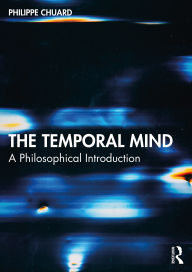 Title: The Temporal Mind: A Philosophical Introduction, Author: Philippe Chuard