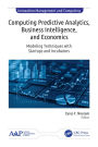 Computing Predictive Analytics, Business Intelligence, and Economics: Modeling Techniques with Start-ups and Incubators