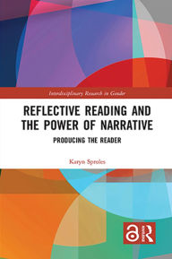 Title: Reflective Reading and the Power of Narrative: Producing the Reader, Author: Karyn Sproles