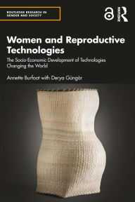 Title: Women and Reproductive Technologies: The Socio-Economic Development of Technologies Changing the World, Author: Annette Burfoot