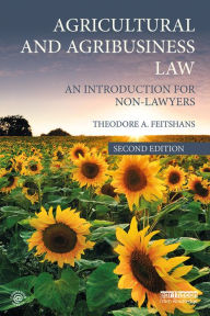 Title: Agricultural and Agribusiness Law: An Introduction for Non-Lawyers, Author: Theodore A. Feitshans