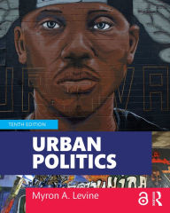 Title: Urban Politics: Cities and Suburbs in a Global Age, Author: Myron A. Levine