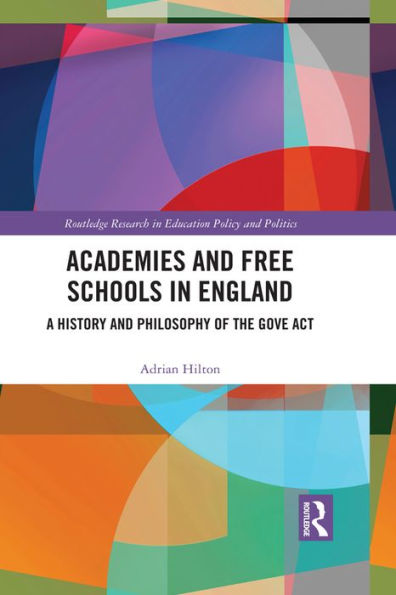 Academies and Free Schools in England: A History and Philosophy of The Gove Act