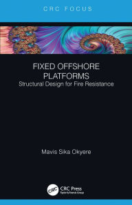 Title: Fixed Offshore Platforms:Structural Design for Fire Resistance, Author: Mavis Sika Okyere