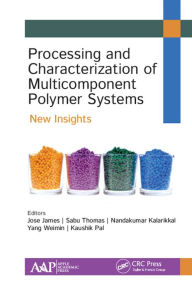 Title: Processing and Characterization of Multicomponent Polymer Systems: New Insights, Author: Jose James