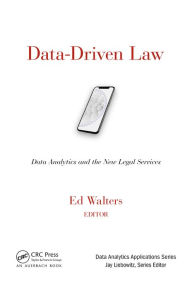 Title: Data-Driven Law: Data Analytics and the New Legal Services, Author: Edward J. Walters
