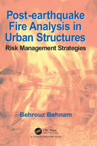 Title: Post-Earthquake Fire Analysis in Urban Structures: Risk Management Strategies, Author: Behrouz Behnam