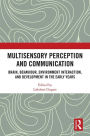 Multisensory Perception and Communication: Brain, Behaviour, Environment Interaction, and Development in the Early Years