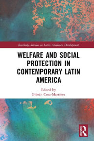 Title: Welfare and Social Protection in Contemporary Latin America, Author: Gibrán Cruz-Martínez