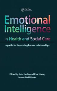 Title: Emotional Intelligence in Health and Social Care: A Guide for Improving Human Relationships, Author: John Hurley