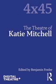 Title: The Theatre of Katie Mitchell, Author: Benjamin Fowler