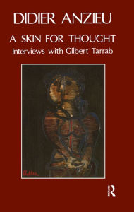 Title: A Skin for Thought: Interviews with Gilbert Tarrab on Psychology and Psychoanalysis, Author: Didier Anzieu