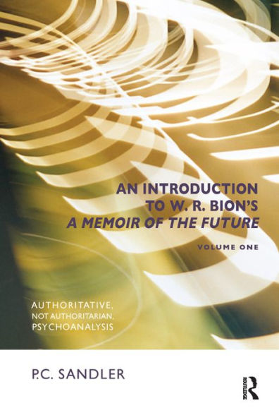 An Introduction to W.R. Bion's 'A Memoir of the Future': Authoritative, Not Authoritarian, Psychoanalysis