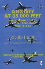 Title: Anxiety at 35,000 Feet: An Introduction to Clinical Aerospace Psychology, Author: Robert Bor