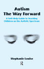 Autism, The Way Forward: A Self-Help Guide to Teaching Children on the Autistic Spectrum